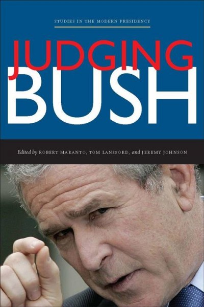 Judging Bush [electronic resource] / edited by Robert Maranto, Tom Lansford, and Jeremy Johnson.