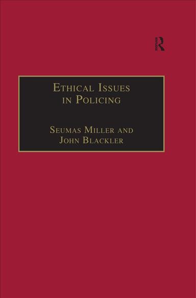Ethical issues in policing / Seumas Miller and John Blackler.