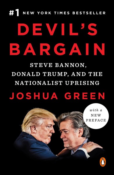 Devil's bargain : Steve Bannon, Donald Trump, and the storming of the presidency / Joshua Green.