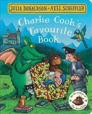 Charlie Cook's favourite book / Julia Donaldson ; [illustrated by] Axel Scheffler.