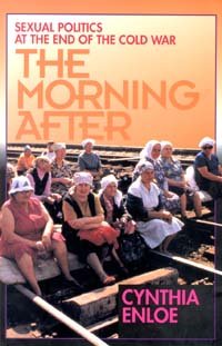 The morning after : sexual politics at the end of the Cold War / Cynthia Enloe.