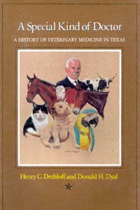 A special kind of doctor : a history of veterinary medicine in Texas / Henry C. Dethloff and Donald H. Dyal.