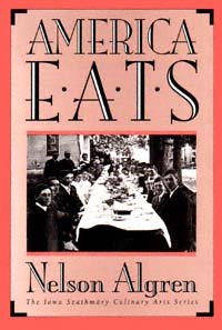America eats / Nelson Algren ; preface by Louis I. Szathmáry II ; foreword by David E. Schoonover ; [edited by David E. Schoonover].