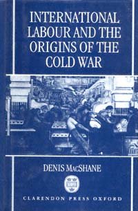 International labour and the origins of the Cold War / Denis MacShane.