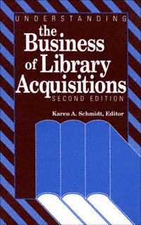 Understanding the business of library acquisitions / Karen A. Schmidt, editor.