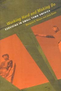 Working hard and making do : surviving in small town America / Margaret K. Nelson, Joan Smith.