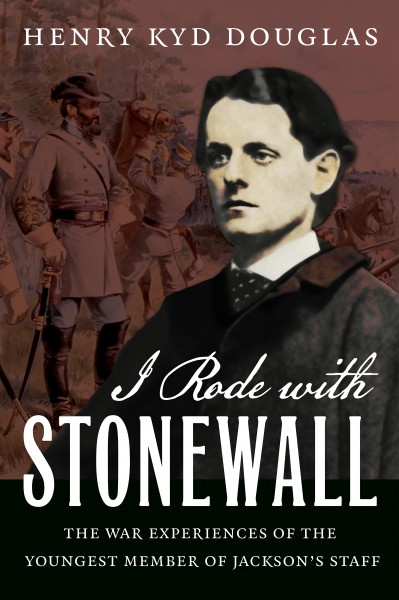 I rode with Stonewall, being chiefly the war experiences of the youngest member of Jackson's staff from the John Brown raid to the hanging of Mrs. Surratt / Henry Kyd Douglas ...