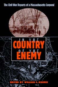 "In the country of the enemy" : the Civil War reports of a Massachusetts corporal / edited by William C. Harris ; foreword by John David Smith.
