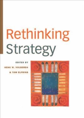 Rethinking strategy / edited by Henk W. Volberda and Tom Elfring.