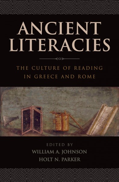 Ancient literacies : the culture of reading in Greece and Rome / edited by William A. Johnson and Holt N. Parker.