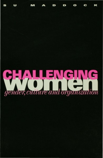 Challenging women : gender, culture, and organization / Su Maddock.