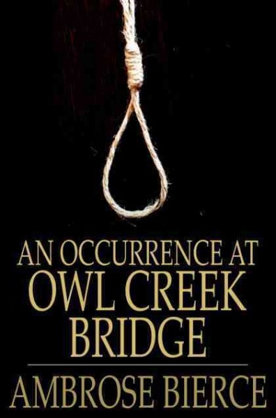 An occurrence at Owl Creek bridge / Ambrose Bierce.