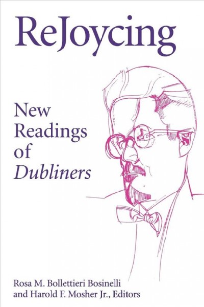ReJoycing : new readings of Dubliners / Rosa M. Bollettieri Bosinelli and Harold F. Mosher, Jr., editors.