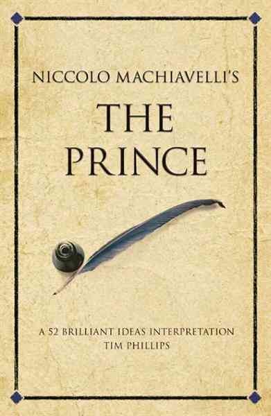 Niccolo Machiavelli's The Prince : a 52 Brilliant Ideas Interpretation.