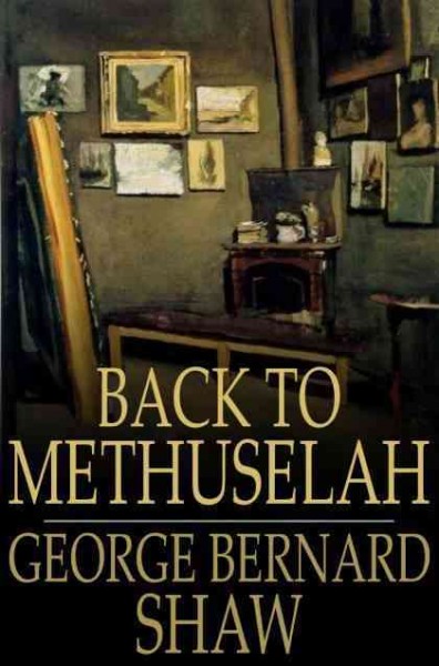 Back to Methuselah / George Bernard Shaw.