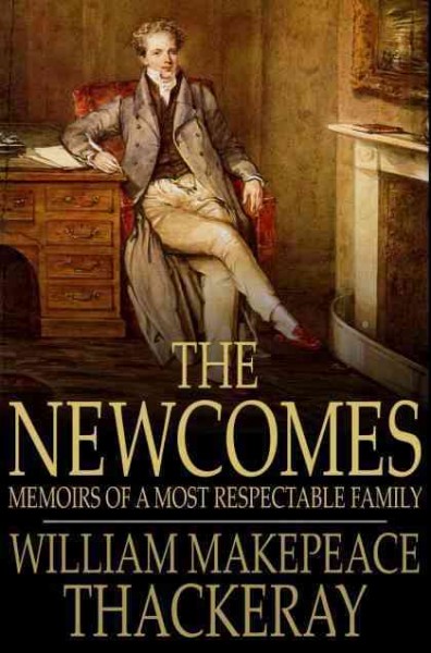 The Newcomes : memoirs of a most respectable family / William Makepeace Thackeray.