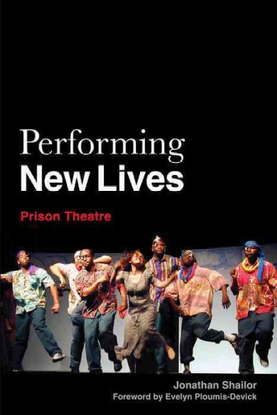 Performing new lives : prison theatre / edited by Jonathan Shailor ; forward by Evelyn Ploumis-Devick.