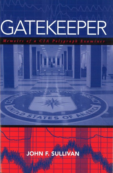 Gatekeeper : memoirs of a CIA polygraph examiner / John F. Sullivan.