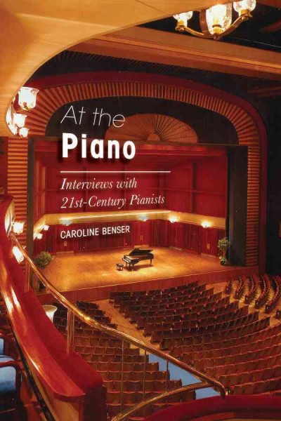 At the piano : interviews with 21st-century pianists / Caroline Benser.