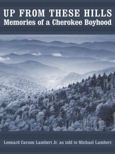 Up from these hills : memories of a Cherokee boyhood / Leonard Carson Lambert Jr. ; as told to Michael Lambert.