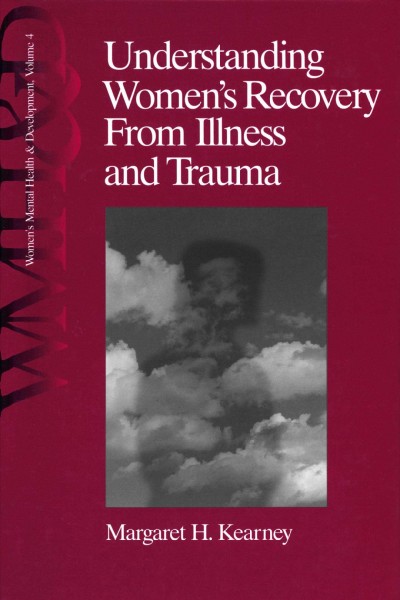 Understanding women's recovery from illness and trauma / Margaret H. Kearney.