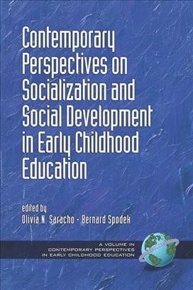 Contemporary perspectives on socialization and social development in early childhood education / edited by Olivia N. Saracho and Bernard Spodek.