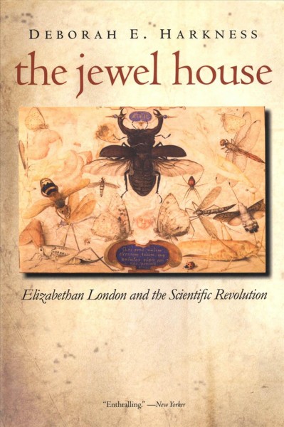 The Jewel house : Elizabethan London and the scientific revolution / Deborah E. Harkness.