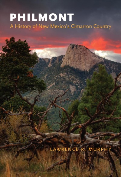 Philmont : a history of New Mexico's Cimarron country / by Lawrence R. Murphy.