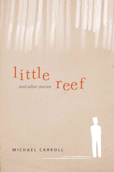 Little Reef and other stories / Michael Carroll.