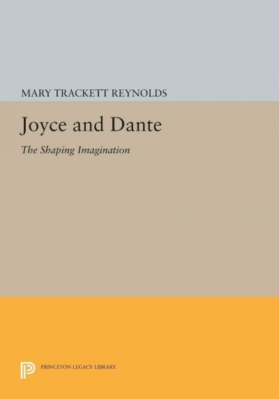 Joyce and Dante : the shaping imagination / by Mary T. Reynolds.