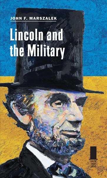 Lincoln and the military / John F. Marszalek.