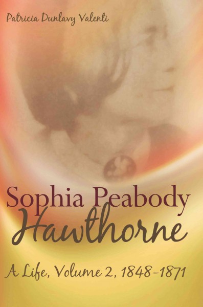 Sophia Peabody Hawthorne : a life / Patricia Dunlavy Valenti.