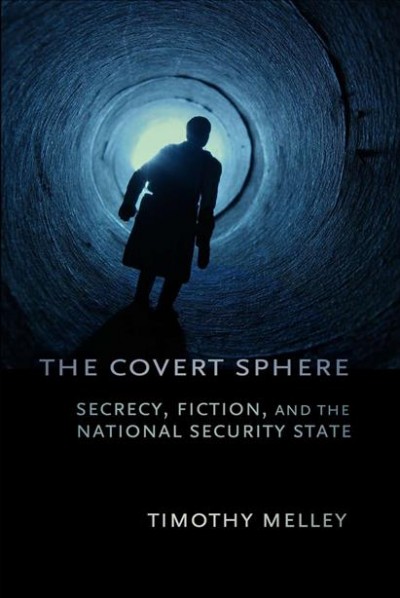 The covert sphere : secrecy, fiction, and the national security state / Timothy Melley.