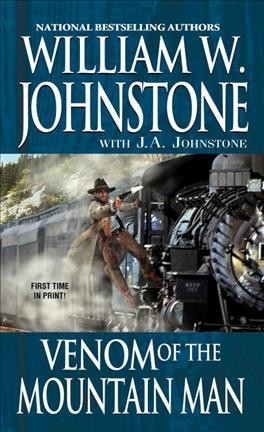 Venom of the mountain man: v. 45 :  Last Mountain Man / William W. Johnstone ; with J.A.  Johnstone.