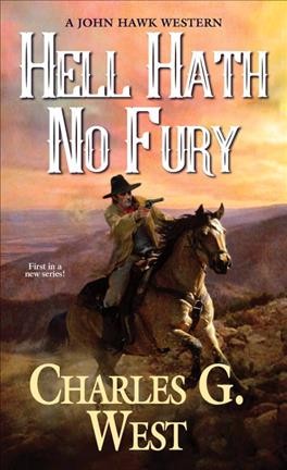 Hell hath no fury : a John Hawk western / Charles G. West.