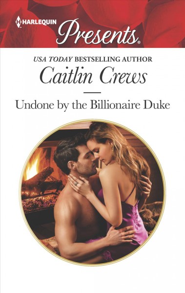 Undone by the billionaire Duke / Caitlin Crews.