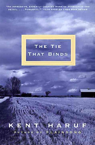 The tie that binds : a novel / Kent Haruf.