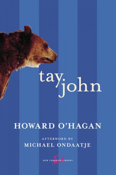 Tay John / Howard O'Hagan ; afterword by Michael Ondaatje.