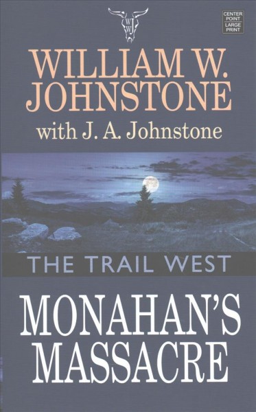 Monahan's massacre / William W. Johnstone with J. A. Johnstone.