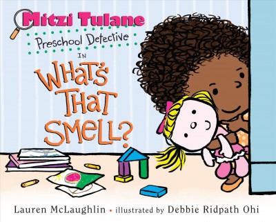 Mitzi tulane, preschool detective in what's that smell? [electronic resource]. Lauren McLaughlin.