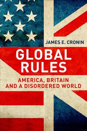 Global rules : America, Britain and a disordered world / James E. Cronin.