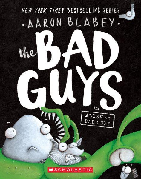 The bad guys in alien vs. bad guys. Book 6 / Aaron Blabey.