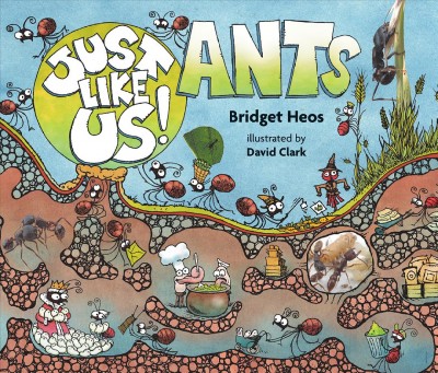 Just like us!, ants / by Bridget Heos ; illustrated by David Clark.