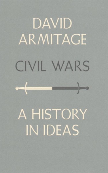 Civil wars : a history in ideas / David Armitage.