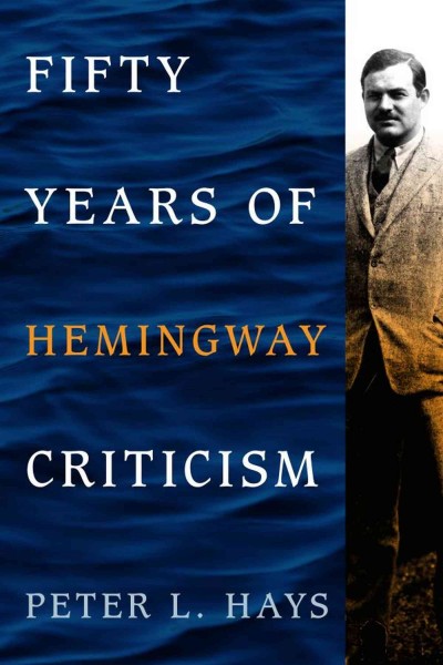 Fifty years of Hemingway criticism / Peter L. Hays.