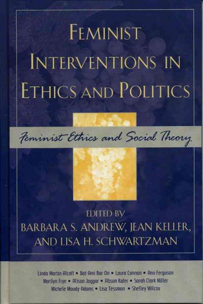 Feminist Interventions in Ethics and Politics : Feminist Ethics and Social Theory.