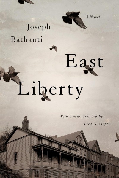 East liberty : a novel / Joseph Bathanti ; with a new foreword by Fred Gardaphe.