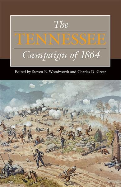 The Tennessee Campaign of 1864 / edited by Steven E. Woodworth and Charles D. Grear.