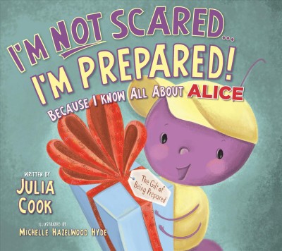 I'm not scared... I'm prepared! : because I know all about ALICE Training Institute / written by Julia Cook ; illustrated by Michelle Hazelwood Hyde.