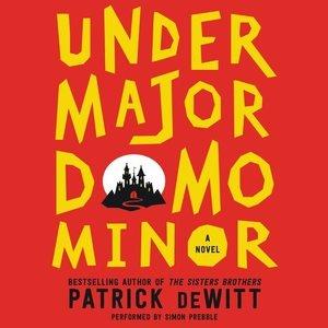 Undermajordomo Minor / by Patrick deWitt.